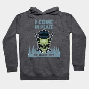 Alien Galaxy Science Space Lover I Come In Peace Or Maybe Not Hoodie